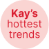Kay's Hottest Trends 9635